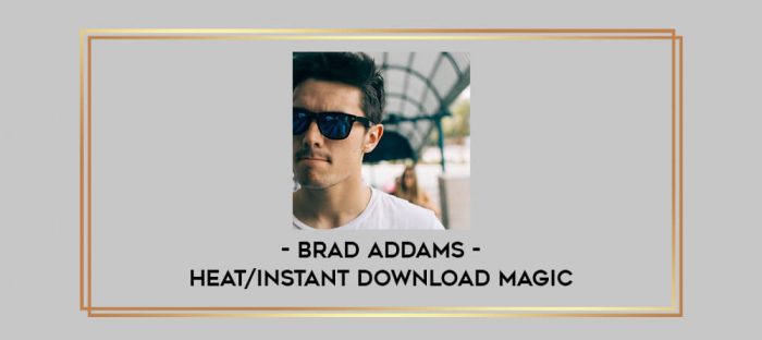 Brad Addams - Heat/instant download magic Online courses