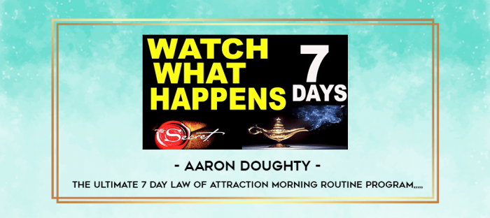 Aaron Doughty - The Ultimate 7 Day Law of Attraction Morning Routine Program from https://imylab.info