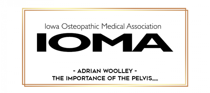 Adrian Woolley - The Importance of the Pelvis from https://imylab.info
