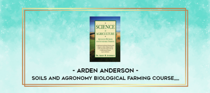 Arden Anderson - Soils and Agronomy Biological Farming Course from https://imylab.info