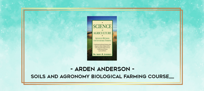 Arden Anderson - Soils and Agronomy Biological Farming Course from https://imylab.info