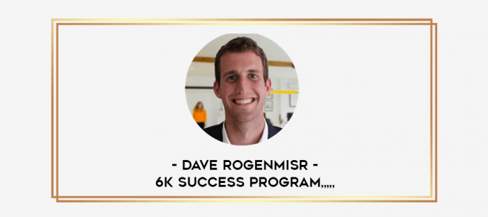 Dave Rogenmisr - 6K Success Program from https://imylab.info