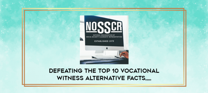 Defeating the Top 10 Vocational Witness Alternative Facts from https://imylab.info