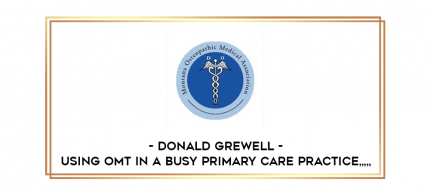 Donald Grewell - Using OMT in a Busy Primary Care Practice from https://imylab.info