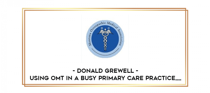 Donald Grewell - Using OMT in a Busy Primary Care Practice from https://imylab.info