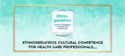 Ethnogeriatrics: Cultural Competence for Health Care Professionals from https://imylab.info