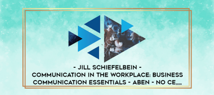 Jill Schiefelbein - Communication in the Workplace: Business Communication Essentials - ABEN - NO CE from https://imylab.info