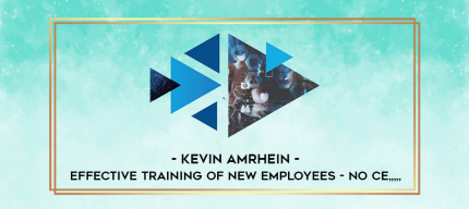 Kevin Amrhein - Effective Training of New Employees - NO CE from https://imylab.info