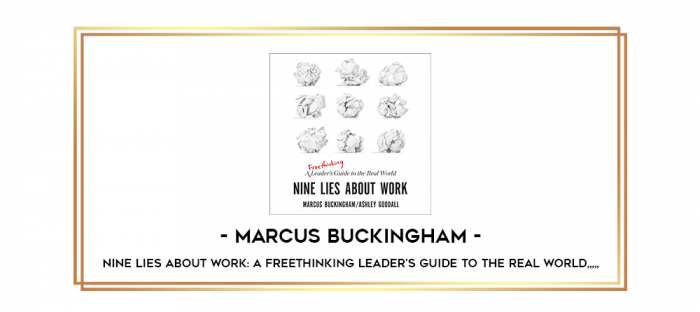 Marcus Buckingham - Nine Lies About Work: A Freethinking Leader's Guide to the Real World from https://imylab.info