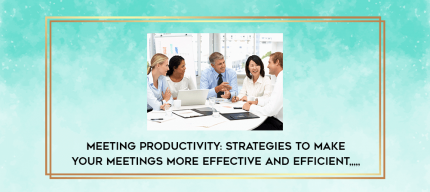 Meeting Productivity: Strategies to Make Your Meetings More Effective and Efficient from https://imylab.info