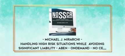 Michael J. Mirarchi - Handling High Risk Situations While Avoiding Significant Liability - ABEN - OnDemand - No CE from https://imylab.info
