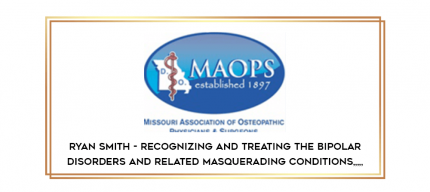 Ryan Smith - Recognizing and Treating the Bipolar Disorders and Related Masquerading Conditions from https://imylab.info