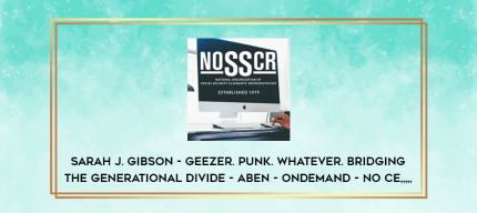 Sarah J. Gibson - Geezer. Punk. Whatever. Bridging the Generational Divide - ABEN - OnDemand - No CE from https://imylab.info