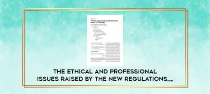 The Ethical and Professional Issues Raised by the New Regulations from https://imylab.info