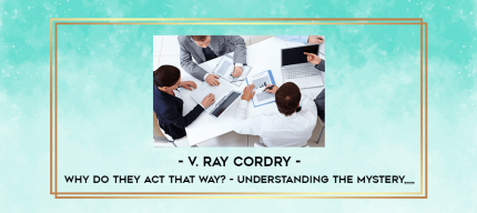 V. Ray Cordry - Why Do They Act That Way? - Understanding the Mystery from https://imylab.info