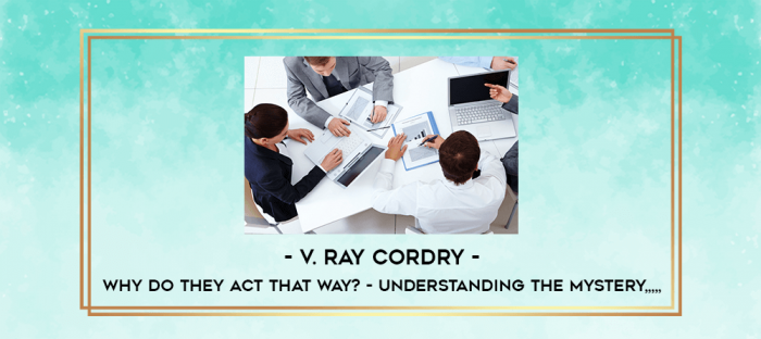 V. Ray Cordry - Why Do They Act That Way? - Understanding the Mystery from https://imylab.info
