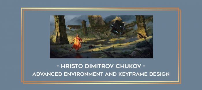 Advanced Environment and Keyframe Design with Hristo Dimitrov Chukov Online courses