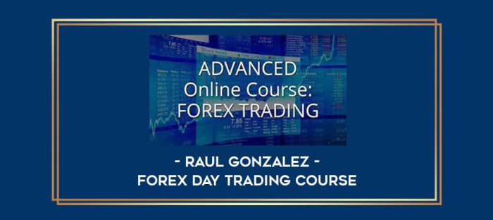 Raul Gonzalez - Forex Day Trading Course Online courses
