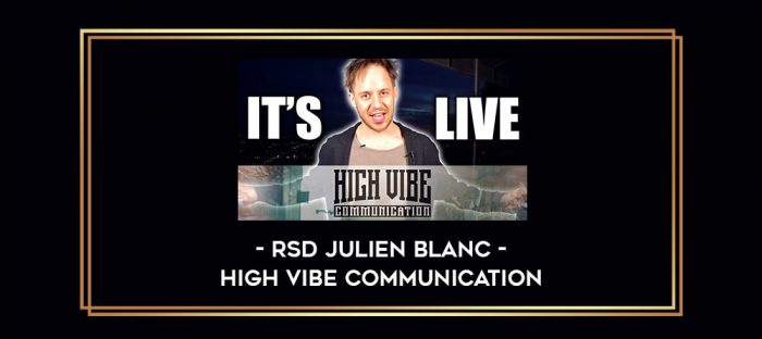 RSD Julien Blanc - High Vibe Communication Online courses