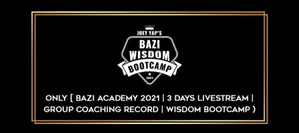 only [ Bazi  academy 2021 | 3 days livestream | Group Coaching Record | Wisdom Bootcam ) Online courses