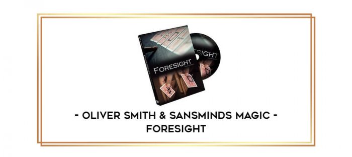 Oliver Smith & SansMinds Magic - Foresight Online courses