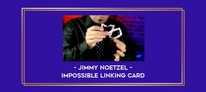 Jimmy Noetzel - Impossible Linking Card Online courses
