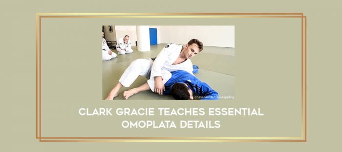 Clark Gracie Teaches Essential Omoplata Details Online courses
