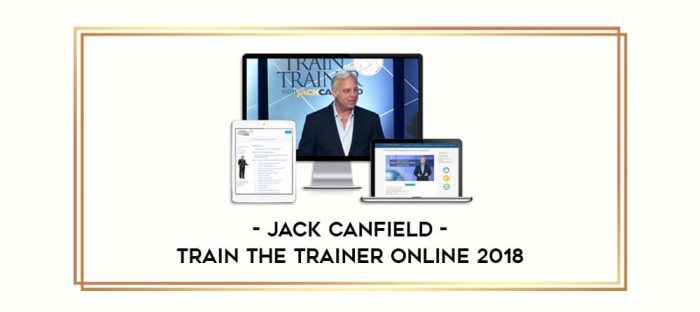 Jack Canfield – Train The Trainer Online 2018 Online courses