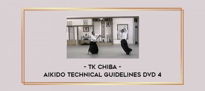 TK Chiba - Aikido Technical Guidelines DVD 4 Online courses