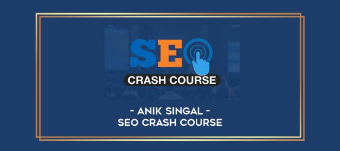 Anik Singal - SEO Crash Course Online courses