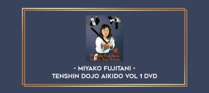 TENSHIN DOJO AIKIDO VOL 1 DVD WITH MIYAKO FUJITANI Online courses