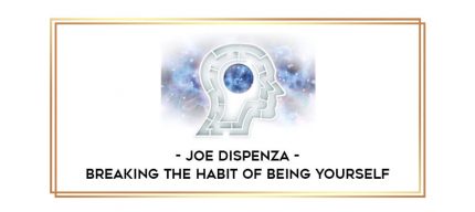 Joe Dispenza - Breaking the Habit of Being Yourself Online courses