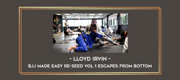Lloyd Irvin - BJJ Made Easy re-seed vol1 Escapes from bottom Online courses