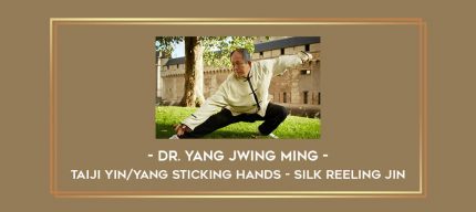 Dr. Yang Jwing Ming - Taiji Yin/Yang Sticking Hands - Silk Reeling Jin Online courses