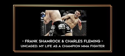 Frank Shamrock & Charles Fleming - Uncaged: My Life as a Champion MMA Fighter Online courses