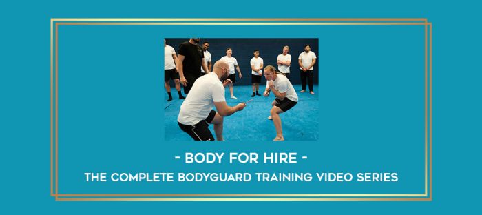 Body For Hire - The Complete Bodyguard Training Video Series Online courses