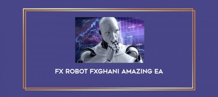 Fx Robot FXGhani Amazing EA Online courses