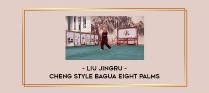 Liu Jingru - Cheng Style Bagua Eight Palms Online courses