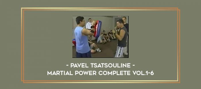 Pavel Tsatsouline - Martial Power Complete Vol.1-6 Online courses