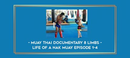 Muay Thai Documentary 8 Limbs - Life Of A Nak Muay Episode 1-4 Online courses