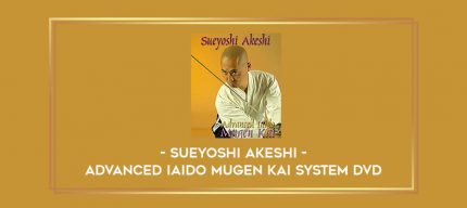 ADVANCED IAIDO MUGEN KAI SYSTEM DVD BY SUEYOSHI AKESHI Online courses