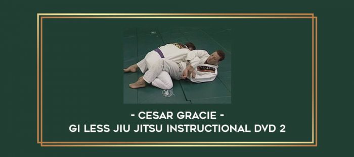 Cesar Gracie - Gi Less Jiu Jitsu Instructional DVD 2 Online courses