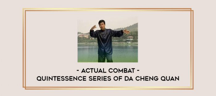 Actual Combat - Quintessence Series of Da Cheng Quan Online courses