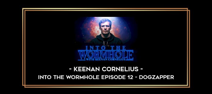 Into The Wormhole with Keenan Cornelius Episode 12 - Dogzapper Online courses