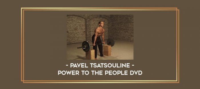 Pavel Tsatsouline - Power to the People DVD Online courses