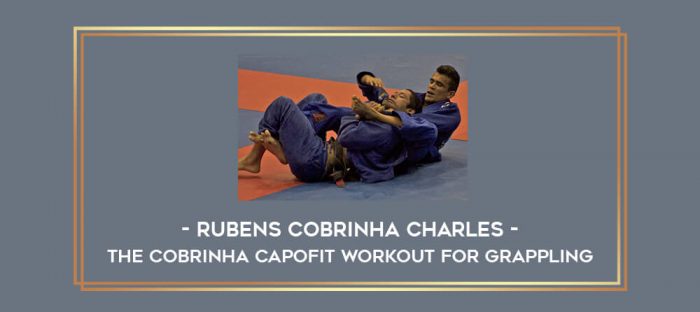 Rubens Cobrinha Charles - The Cobrinha CapoFit Workout For Grappling Online courses