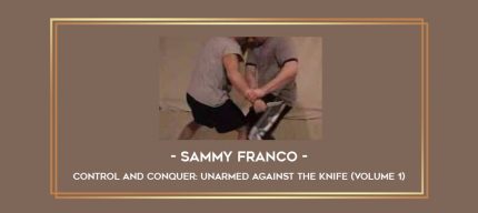 Sammy Franco - Control and Conquer: Unarmed Against the Knife (Volume 1) Online courses