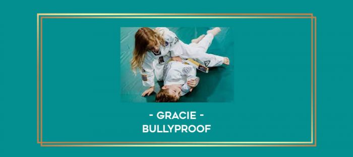 Gracie - BULLYPROOF Online courses