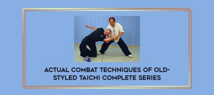 Actual Combat Techniques Of Old-Styled Taichi Complete Series Online courses