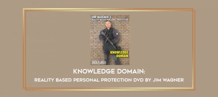 Knowledge Domain: Reality Based Personal Protection DVD by Jim Wagner Online courses